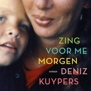 Zing voor me morgen by Deniz Kuypers