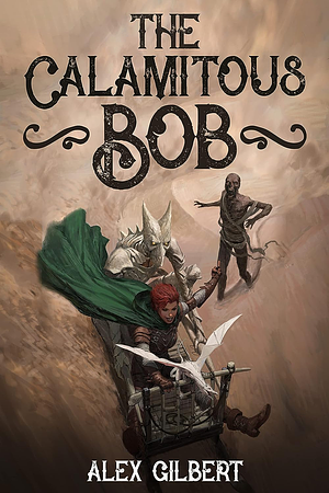 The Calamitous Bob by Álex Gilbert
