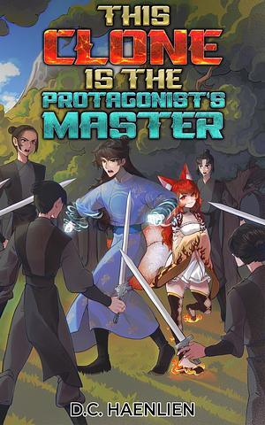 This Clone is the Protagonist's Master by D.C. Haenlien