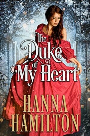 The Duke of My Heart by Hanna Hamilton