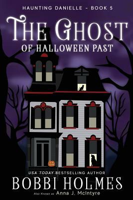 The Ghost of Halloween Past by Bobbi Holmes, Anna J. McIntyre