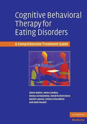 Cognitive Behavioral Therapy for Eating Disorders by Glenn Waller, Emma Corstorphine, Helen Cordery