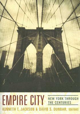 Empire City: New York Through the Centuries by Kenneth T. Jackson