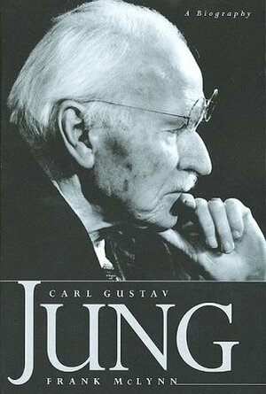 Carl Gustav Jung: A Biography by Frank McLynn