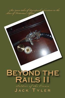 Beyond the Rails II: Soldier of the Crown by Jack Tyler