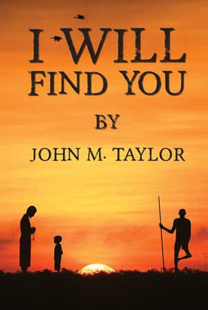 I Will Find You by John M. Taylor