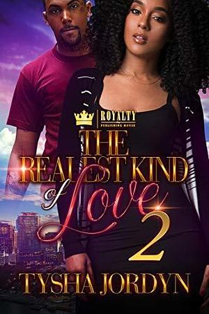 The Realest Kind Of Love 2 by Tysha Jordyn, Tysha Jordyn