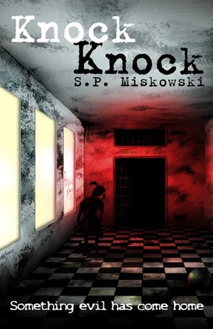 Knock Knock by S.P. Miskowski