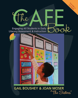 The CAFE Book: Engaging All Students in Daily Literacy Assessment and Instruction by Gail Boushey, Joan Moser