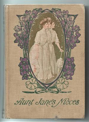 Aunt Janes Nieces ( This Book Was the First in a Series of 10 Books Written About the Exciting Doings of Three Nieces of Rich Aunt Jane. The Series Provides a Fascinating Account of the Adventures of High-Spirited Girls in the Early Part of the 20th Centu by Edith Van Dyne, Edith Van Dyne