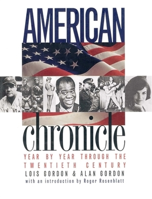 American Chronicle: Year by Year Through the Twentieth Century by Lois Gordon, Alan Gordon