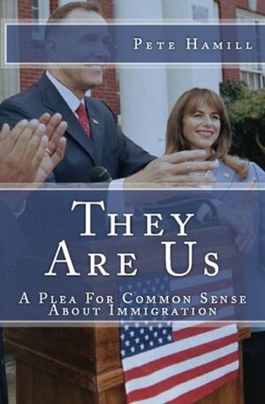 They Are Us: A Plea for Common Sense About Immigration by Pete Hamill