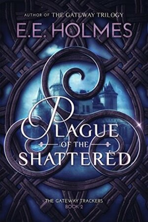Plague of the Shattered by E.E. Holmes