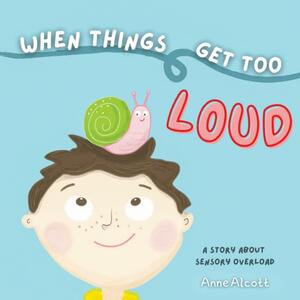 When things get too loud by Anne Alcott