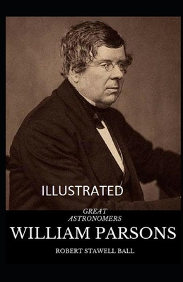 Great Astronomers: William Parsons Illustrated by Robert Stawell Ball