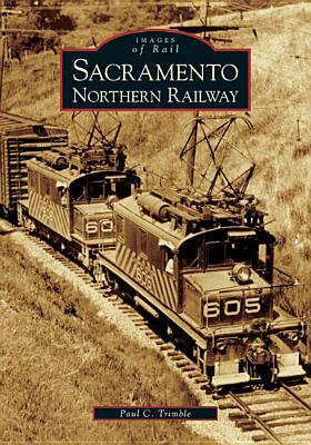 Sacramento Northern Railway by Paul C. Trimble