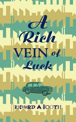 A Rich Vein of Luck by Richard a. Booth