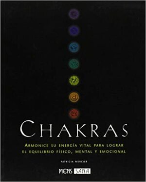 Chakras: Armonice su energia vital para lograr el equilibrio fisico, mental y emocional by Patricia Mercier