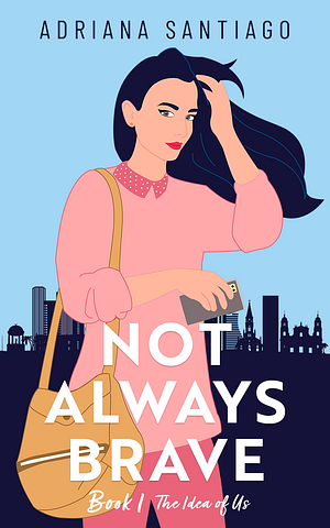 Not Always Brave  by Adriana Santiago