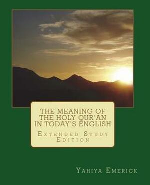 The Meaning of the Holy Qur'an in Today's English by Yahiya Emerick