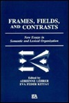Frames, Fields, and Contrasts: New Essays in Semantic and Lexical Organization by Adrienne Lehrer, Eva Feder Kittay