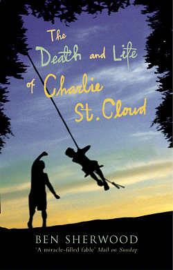The Death and Life of Charlie St. Cloud by Ben Sherwood, Ben Sherwood