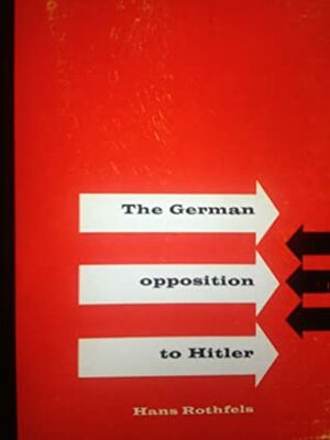 The German Opposition to Hitler by Hans Rothfels