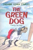 The Green Dog: A Mostly True Story by Suzanne Fisher Staples