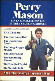 Seven Complete Perry Mason Novels - The Case Of: The Foot-Loose Doll / The Glamorous Ghost / The Long-Legged Models / The Lucky Loser, The Screaming Woman / The Terrified Typist / The Waylaid Wolf by Erle Stanley Gardner