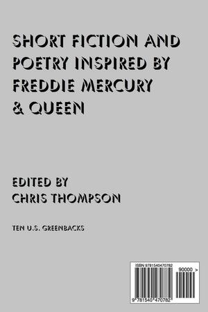 The Show Must Go on: Short Fiction and Poetry Inspired by Freddie Mercury and Queen by Chris Thompson