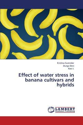 Effect of Water Stress in Banana Cultivars and Hybrids by I. Ravi, Surendar Krishna, Devi Durga