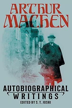 Autobiographical Writings by Arthur Machen