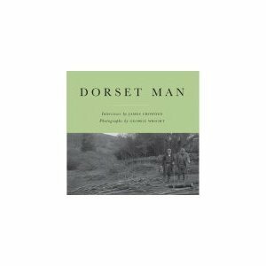 Dorset Man The Working Landscape by James Crowden, George Wright