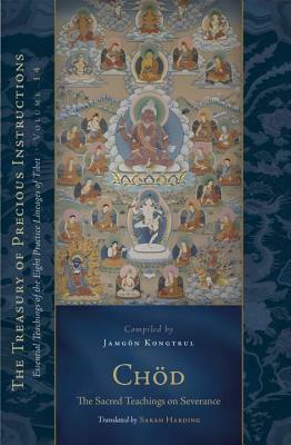 Chöd: The Sacred Teachings on Severance: Essential Teachings of the Eight Practice Lineages of Tibet, Volume 14 by Jamgon Kongtrul