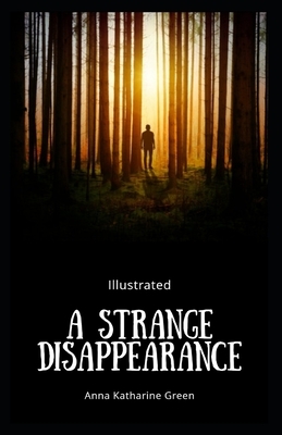 A Strange Disappearance Illustrated by Anna Katharine Green