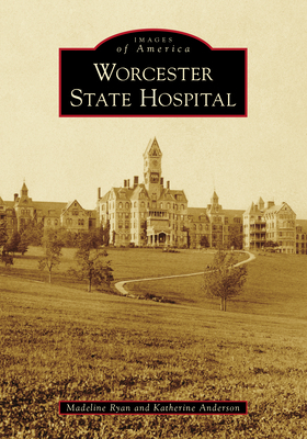 Worcester State Hospital by Madeline Ryan, Katherine Anderson