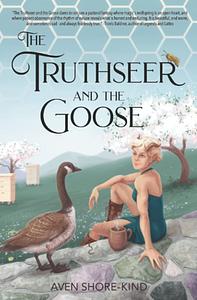 The Truthseer and the Goose by Aven Shore-Kind