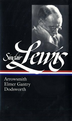 Arrowsmith / Elmer Gantry / Dodsworth by Sinclair Lewis, Richard R. Lingeman