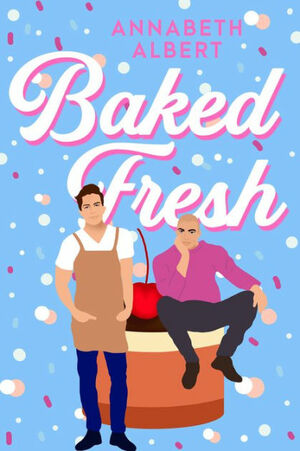 Baked Fresh by Annabeth Albert
