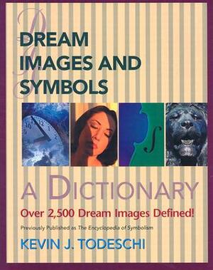 Dream Images and Symbols: A Dictionary by Kevin J. Todeschi