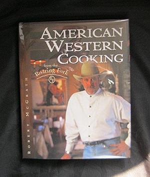 American Western Cooking from the Roaring Fork by Robert McGrath