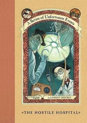 The Hostile Hospital by Lemony Snicket