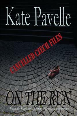 On The Run: Cancelled Czech Files by Kate Pavelle