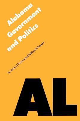 Alabama Government and Politics by William H. Stewart, James D. Thomas