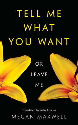 Tell Me What You Want—Or Leave Me by Megan Maxwell