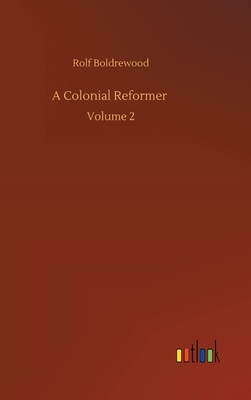 A Colonial Reformer: Volume 2 by Rolf Boldrewood