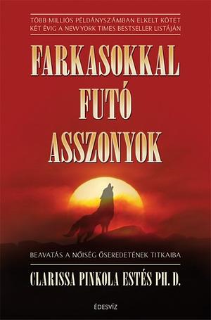 Farkasokkal futó asszonyok by Clarissa Pinkola Estés