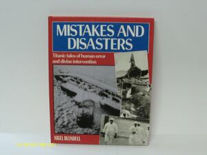 Mistakes and Disasters: Titanic Tales of Human Error and Divine Intervention by Nigel Blundell