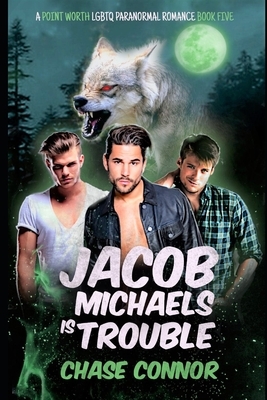 Jacob Michaels Is Trouble (A Point Worth LGBTQ Paranormal Romance Book 5) by Chase Connor