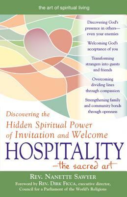 Hospitality--The Sacred Art: Discovering the Hidden Spiritual Power of Invitation and Welcome by Nanette Sawyer
